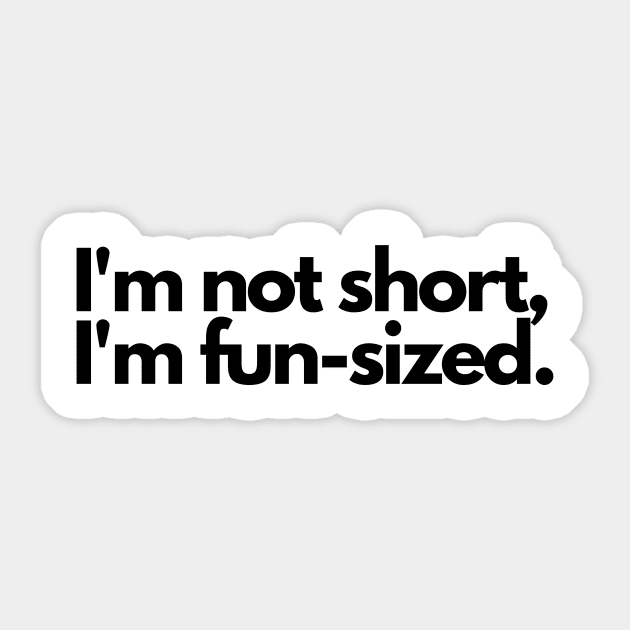 I'm not short, I'm fun-sized Sticker by TUMCIEL